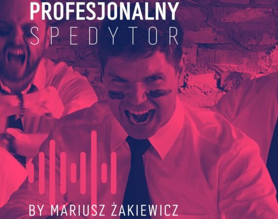Mariusz Żakiewicz podcast profesjonalny spedytor